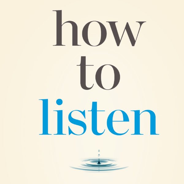 how to listen - discover the hidden key to better communication