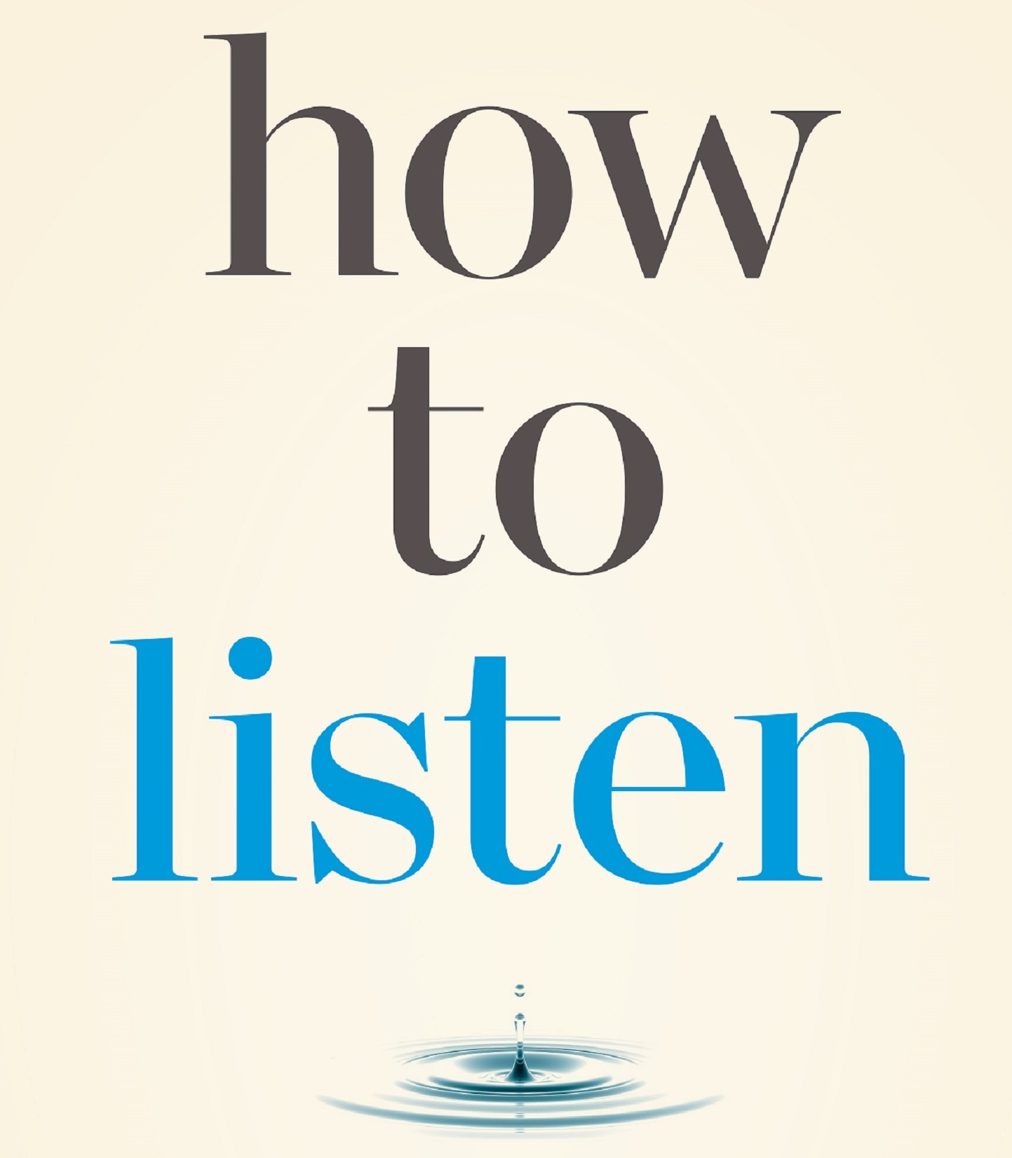 how to listen - discover the hidden key to better communication